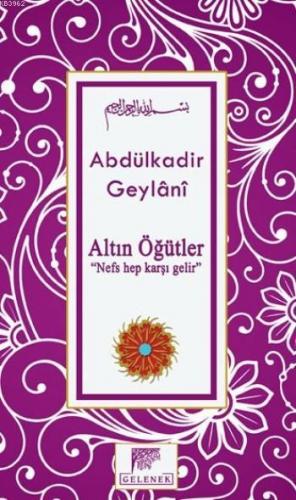 Altın Öğütler; Nefs Hep Karşı Gelir | Seyyid Abdülkadir Geylani | Gele