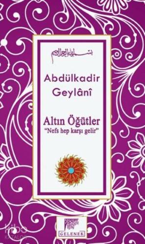 Altın Öğütler; Nefs Hep Karşı Gelir | Seyyid Abdülkadir Geylani | Gele