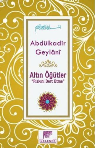 Altın Öğütler; Rızkını Dert Etme | Seyyid Abdülkadir Geylani | Gelenek