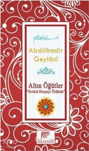 Altın Öğütler; Tevhid Herşeyi Öldürür | Seyyid Abdülkadir Geylani | Ge