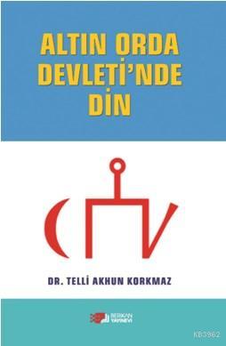 Altın Orda Devlet'inde Din | Telli Akhun Korkmaz | Berikan Yayınları