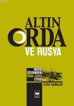 Altın Orda ve Rusya; Rusya Üzerindeki Türk - Tatar Etkisi | İlyas Kama