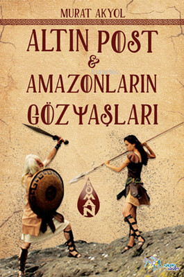 Altın Post ve Amazonların Gözyaşları | Murat Akyol | Kültür Ajans Yayı