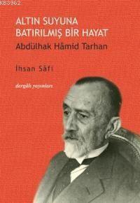 Altın Suyuna Batırılmış Bir Hayat; Abdülhak Hamid Tarhan | İhsan Safi 