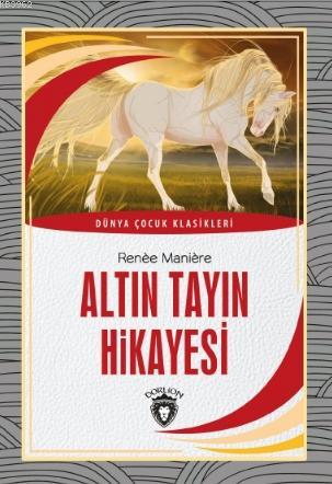 Altın Tayın Hikayesi | Renee Maniere | Dorlion Yayınevi