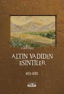 Altın Vadiden Esintiler | Musa Aybek | Nobel Kültür Yayınları