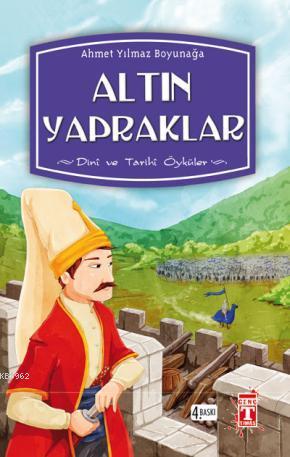 Altın Yapraklar (+9 Yaş); Dini ve Tarihi Öyküler | Ahmet Yılmaz Boyuna