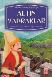 Altın Yapraklar; Dini ve Tarihi Öyküler | Ahmet Yılmaz Boyunağa | İlk 