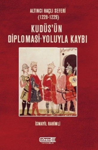 Altıncı Haçlı Seferi;Kudüs'ün Diplomasi Yoluyla Kaybı | İsmayil Rahiml