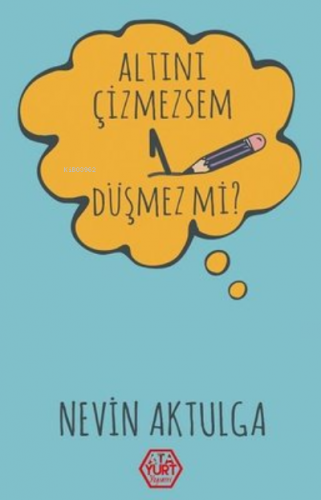 Altını Çizmezsem 1 Düşmez Mi? | Nevin Aktulga | Atayurt Yayınevi