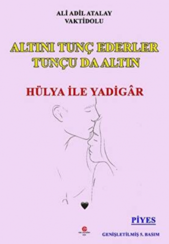 Altını Tunç Ederler Tunçu Da Altın Hülya İle Yadigâr | Ali Adil Atalay