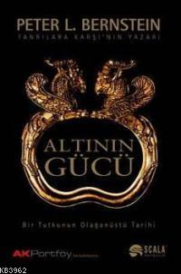 Altının Gücü; Bir Tutkunun Olağanüstü Tarihi | Peter L. Bernstein | Sc