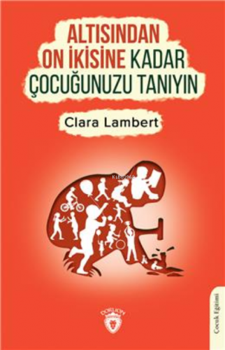 Altısından On İkisine Kadar Çocuğunuzu Tanıyın | Clara Lambert | Dorli