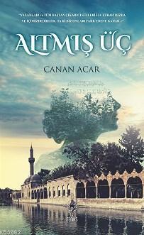 Altmış Üç | Canan Acar | Feniks Kitap