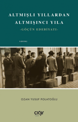 Altmışlı Yıllardan Altmışıncı Yıla;Göçün Edebiyatı | Ozan Yusuf Polato