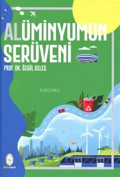 Alüminyumun Serüveni | Özgül Keleş | İstanbul Teknik Üniversitesi Vakf