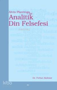 Alvin Plantinga ve Analitik Din Felsefesi | Ferhat Akdemir | Elis Yayı