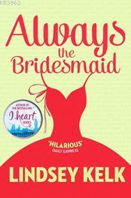 Always The Bridesmaid | Lindsey Kelk | Harper Collins