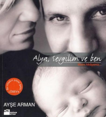 Alya, Sevgilim ve Ben; Bizim Hikayemiz | Ayşe Arman | Doğan Kitap