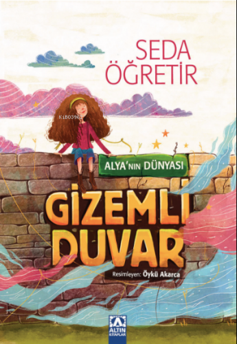 Alya'nın Dünyası- Gizemli Duvar | Seda Öğretir | Altın Kitaplar