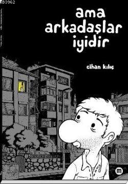 Ama Arkadaşlar İyidir | Cihan Kılıç | Mürekkep Basın Yayın