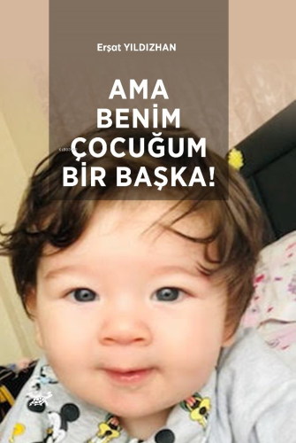 Ama Benim Çocuğum Bir Başka! | Erşat Yıldızhan | Paradigma Akademi Yay