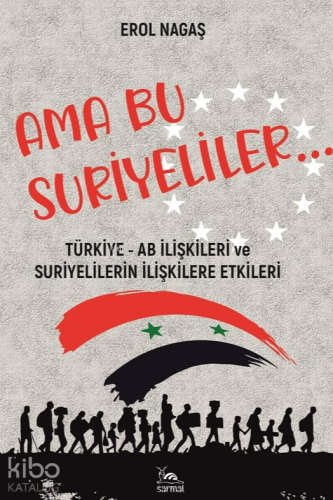 Ama Bu Suriyeliler;Türkiye - Ab İlişkileri ve Suriyelilerin İlişkilere