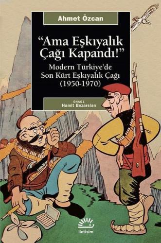 Ama Eşkıyalık Çağı Kapandı; Modern Türkiye'de Son Kürt Eşkiyalık Çağı 