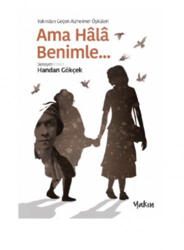 Ama Hala Benimle;Yakından Geçen Alzheimer Öyküleri | Handan Gökçek | Y