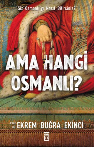 Ama Hangi Osmanlı? | Ekrem Buğra Ekinci | Timaş Tarih