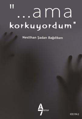 Ama Korkuyordum | Neslihan Şadan Bağdiken | A7 Kitap