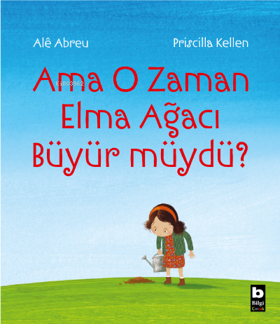 Ama O Zaman Elma Ağacı Büyür müydü?;Sessiz Kitap | Alê Abreu | Bilgin 