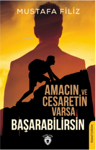 Amacın ve Cesaretin Varsa Başarabilirsin | Mustafa Filiz | Dorlion Yay