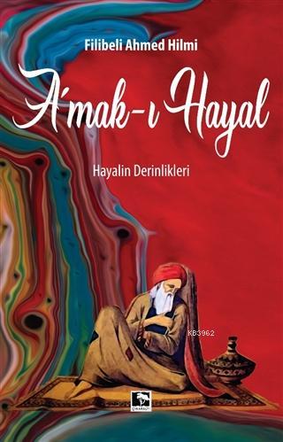 Amak-ı Hayal; Hayalin Derinlikleri | Filibeli Ahmet Hilmi Efendi | Çın