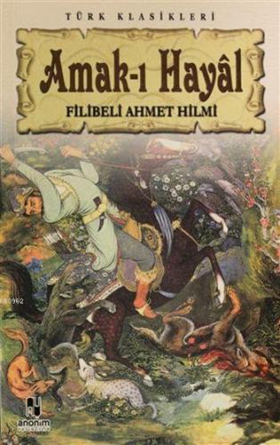 Amak-ı Hayal | Şehbenderzâde Filibeli Ahmed Hilmi | Anonim Yayıncılık