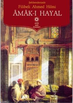 Amak-ı Hayal | Şehbenderzâde Filibeli Ahmed Hilmi | Antik Yayınları