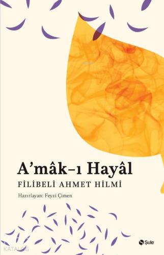 A'mak-ı Hayal | Şehbenderzâde Filibeli Ahmed Hilmi | Şule Yayınları