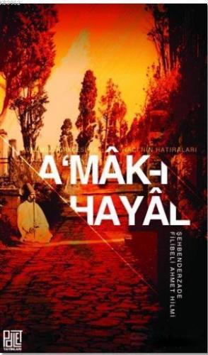 A'mak-ı Hayal | Şehbenderzâde Filibeli Ahmed Hilmi | Palet Yayınları