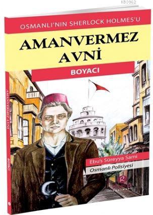 Aman Vermez Avni - Boyacı; Osmanlı'nın Sherlock Holmes'u | Ebus Süreyy