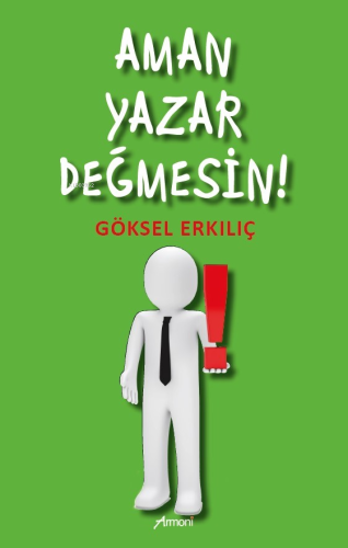 Aman Yazar Değmesin! | Göksel Erkılıç | Armoni Yayınları