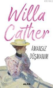 Amansız Düşmanım | Willa Cather | Alfa Basım Yayım Dağıtım