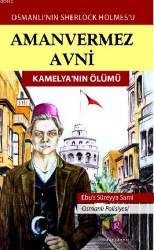 Amanvermez Avni - Kamelya'nın Ölümü; Osmanlı'nın Sherlock Holmes'u | E