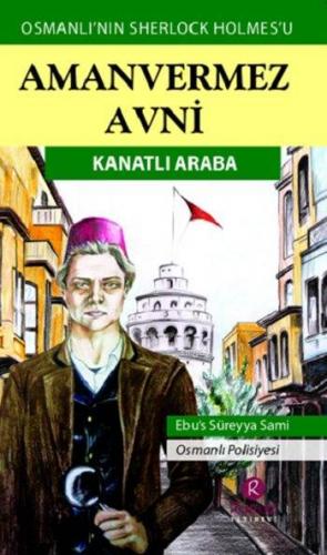 Amanvermez Avni - Kanatlı Araba; Osmanlı'nın Sherlock Holmes'u | Ebüss