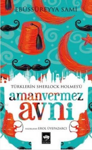 Amanvermez Avni; Türklerin Sherlock Holmesü | Ebüssüreyya Sami | Ötüke