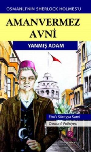 Amanvermez Avni - Yanmış Adam; Osmanlı'nın Sherlock Holmes'u | Ebüssür