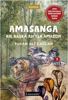 Amasanga; Bir Başka Adıyla Amazon | Turan Ali Çağlar | Literatür Yayın