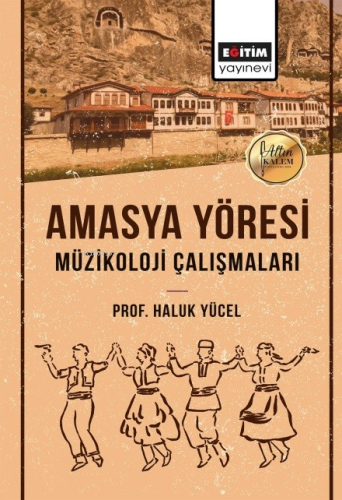 Amasya Yöresi Müzikoloji Çalışmaları | Haluk Yücel | Eğitim Yayınevi -