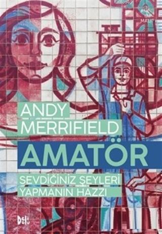 Amatör; Sevdiğiniz Şeyleri Yapmanın Hazzı | Andy Merrifield | Deli Dol