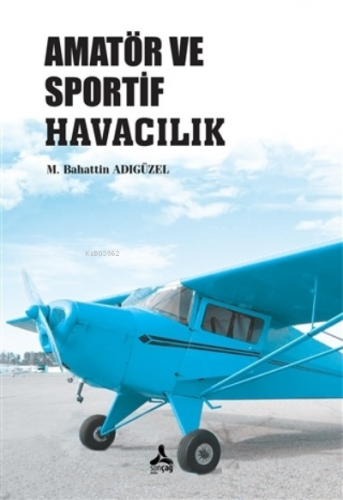 Amatör ve Sportif Havacılık | M. Bahattin Adıgüzel | Sonçağ Yayınları