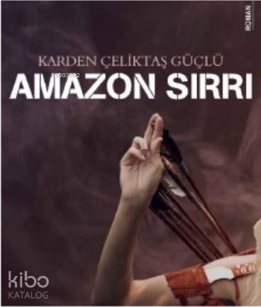 Amazon Sırrı | Karden Çeliktaş Güçlü | Karina Kitap